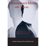 Murderous Minds on Trial: Terrible Tales from a Forensic Psychiatrist's Casebook