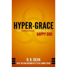 Hyper-Grace: The Dangerous Doctrine of a Happy God