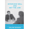 Interview Well And Get The Job!: How To Make Finding Work Less Work!