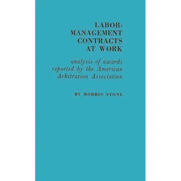 Labor-Management Contracts at Work: Analysis of Awards Reported by the American Arbitration Association