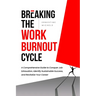 Breaking The Work Burnout Cycle