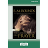 E.M. Bounds: Classic Collection on Prayer (Large Print 16pt) [Volume 2 of 2]