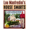 Lou Manfredini's House Smarts: Everything You Ever Wanted to Know About Buying, Maintaining, and Living Comfortably in Your Home