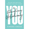 The Extraordinary UnOrdinary You: Follow Your Own Path, Discover Your Own Journey