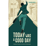 Today Was A Good Day: A Collection of Essays From The Heart Of A Neurosurgeon