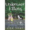 Undercover Kittens: A Kallie Collins Cozy Mystery