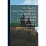 The Female Emigrant's Guide and Hints on Canadian Housekeeping