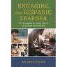 Engaging the Hispanic Learner: Ten Strategies for Using Culture to Increase Achievement