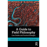 A Guide to Field Philosophy: Case Studies and Practical Strategies
