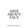 Arse about Face