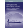 Local Science Vs Global Science: Approaches to Indigenous Knowledge in International Development