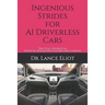 Ingenious Strides for AI Driverless Cars: Practical Advances in Artificial Intelligence and Machine Learning