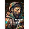 Saint Francis of Assisi: 100 Quotes to Live By