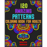120 Amazing Patterns Coloring Book For Adults: mandala coloring book for kids, adults, teens, beginners, girls: 120 amazing patterns and mandalas colo