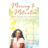 Morning to Motivation: Practical Inspiration to Jump Start Your Day