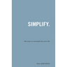 Simplify.: 106 Ways to Uncomplicate Your Life