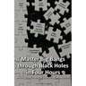 Master Big Bangs through Black Holes in Four Hours: An Integrated Theory of Everything Introduction