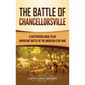 The Battle of Chancellorsville: A Captivating Guide to an Important Battle of the American Civil War