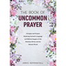 The Book of Uncommon Prayer: Liturgies and Prayers Exploring Inclusive Language and Biblical Imagery of the Feminine Divine and the Natural World