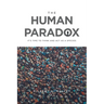 The Human Paradox: It's Time to Think and Act as a Species