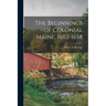The Beginnings of Colonial Maine, 1602-1658