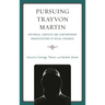 Pursuing Trayvon Martin: Historical Contexts and Contemporary Manifestations of Racial Dynamics