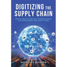 Digitizing the Supply Chain: How AI and 8 Technology Building Blocks Can Supercharge Your Supply Chain