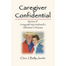 Caregiver Confidential: Stories of Living with My Husband's Alzheimer's Disease