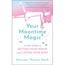 Your Moontime Magic: A Girl's Guide to Getting Your Period and Loving Your Body