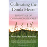 Cultivating the Doula Heart: Essentials of Compassionate Care