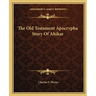 The Old Testament Apocrypha Story Of Ahikar