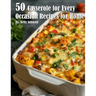 50 Casseroles for Every Occasion Recipes for Home