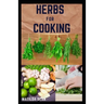Herbs for Cooking: A simple herb recipes cooking book for delicious and healthy meal