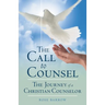 The Call to Counsel: The Journey of a Christian Counselor