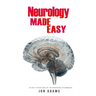Neurology Made Easy: An Easy To Read Guide On The Foundations Of Neurology