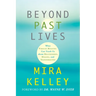 Beyond Past Lives: What Parallel Realities Can Teach Us about Relationships, Healing, and Transformation