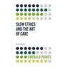Slow Ethics and the Art of Care