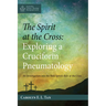 The Spirit at the Cross: Exploring a Cruciform Pneumatology