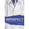 Imperfect: A Cancer Surgeon's Journey