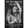 We Will Not Be Silenced: The Lived Experience of Sexual Harassment and Sexual Assault Told Powerfully Through Poetry, Prose, Essay, and Art