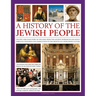 A History of the Jewish People: The Epic 4,000-Year Story of the Jews, from the Ancient Patriarchs and Kings Through Centuries-Long Persecution to the