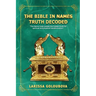 The Bible In Names Truth Decoded: The Name Code Reveals The Hidden Truth For Spiritual And Physical Transformation