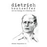 Dietrich: Bonhoeffer and the Theology of a Preaching Life