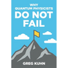 Why Quantum Physicists Do Not Fail: Learn the Secrets of Achieving Almost Anything Your Heart Desires