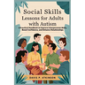 Social Skills Lessons for Adults with Autism: A Practical Handbook to Improve Interpersonal Skills, Boost Confidence, and Enhance Relationships