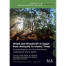 Wood and Woodcraft in Egypt from Antiquity to Islamic Times: Proceedings of the first NetWood conference (June 2021)