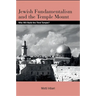 Jewish Fundamentalism and the Temple Mount: Who Will Build the Third Temple?