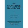 The Capacitor Handbook: A Comprehensive Guide For Correct Component Selection In All Circuit Applications. Know What To Use When And Where.