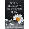 Will the Death of Us Be the Death of Me?