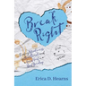 Break Right: Finding Wholeness in Heartbreak, and a Good God in a Bad Breakup